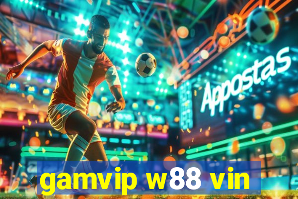 gamvip w88 vin