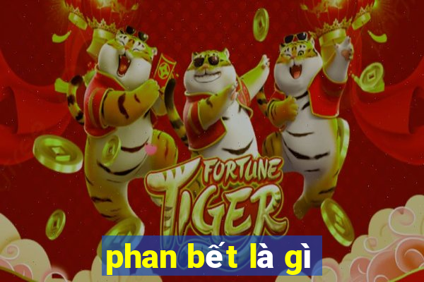 phan bết là gì