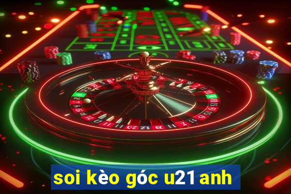 soi kèo góc u21 anh