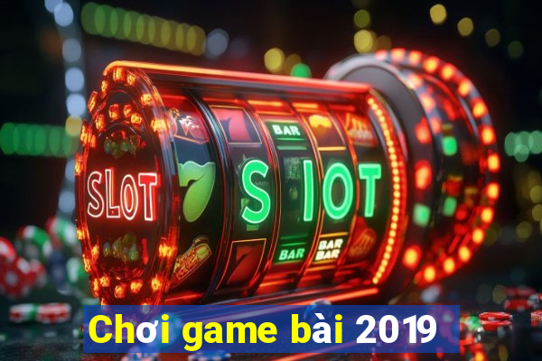 Chơi game bài 2019