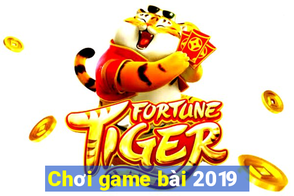 Chơi game bài 2019