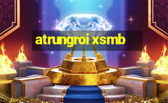 atrungroi xsmb