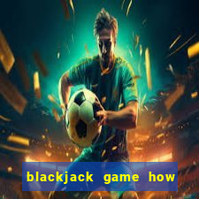 blackjack game how to play