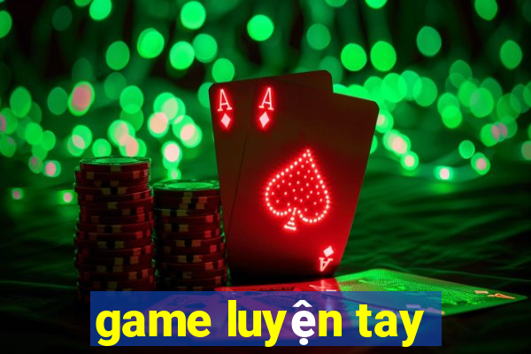 game luyện tay