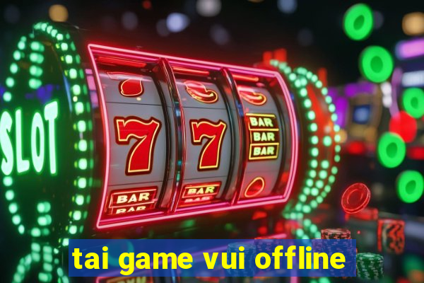 tai game vui offline