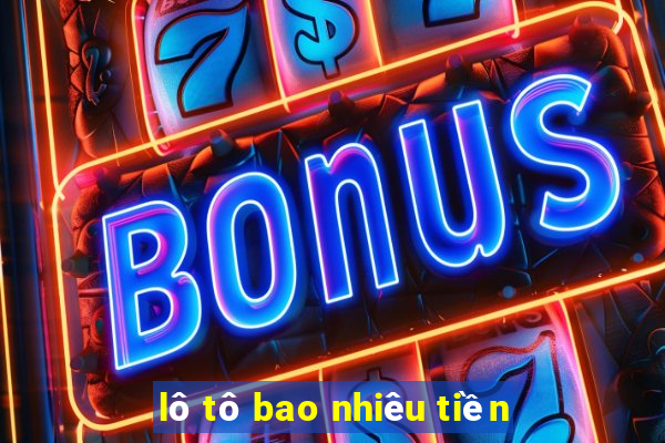 lô tô bao nhiêu tiền