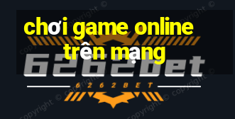 chơi game online trên mạng