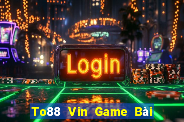 To88 Vin Game Bài Mậu Binh