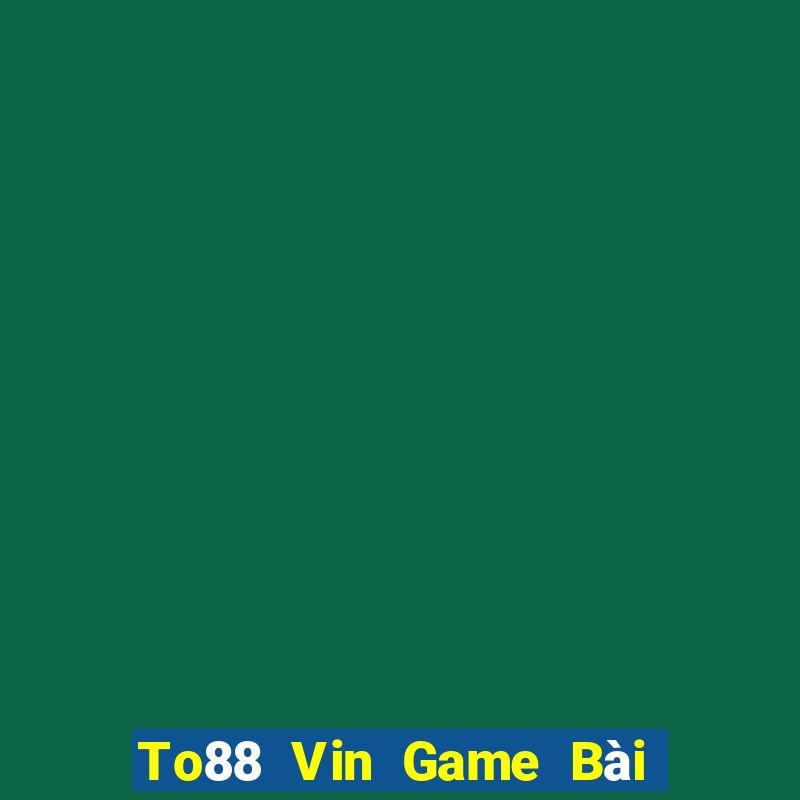 To88 Vin Game Bài Mậu Binh