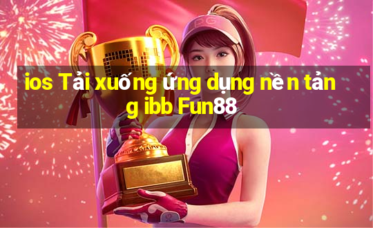 ios Tải xuống ứng dụng nền tảng ibb Fun88