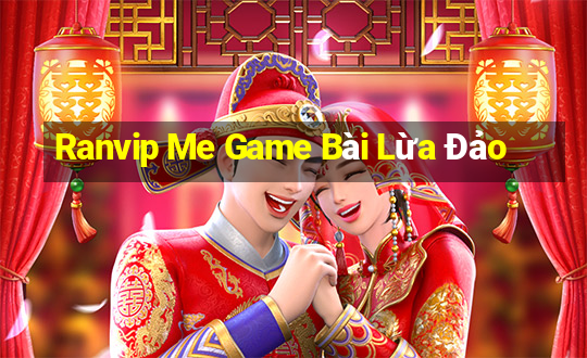 Ranvip Me Game Bài Lừa Đảo