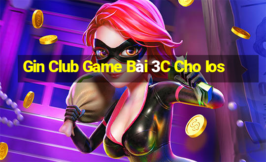 Gin Club Game Bài 3C Cho Ios