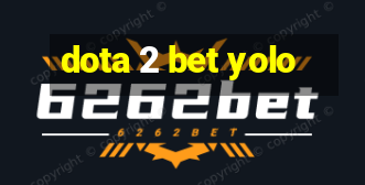 dota 2 bet yolo