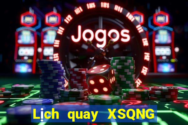 Lịch quay XSQNG thứ hai