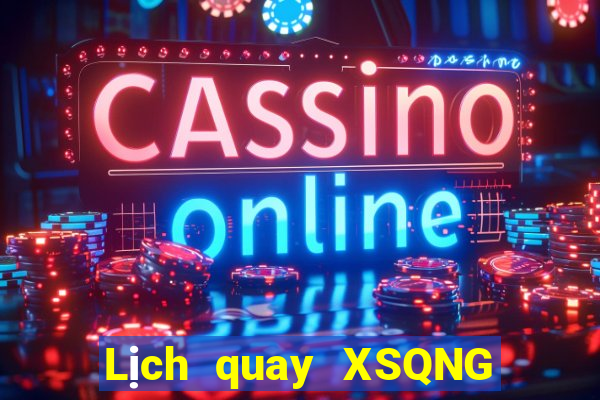 Lịch quay XSQNG thứ hai