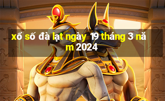 xổ số đà lạt ngày 19 tháng 3 năm 2024