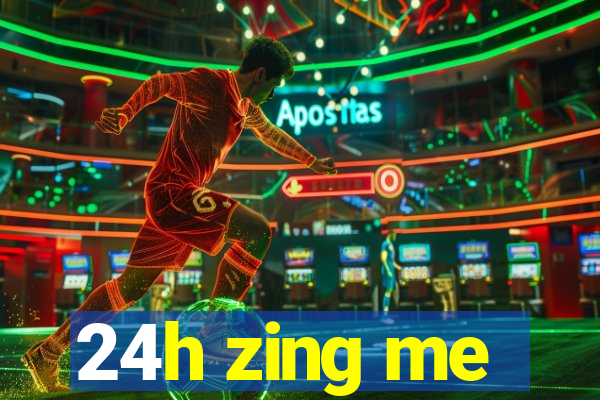 24h zing me