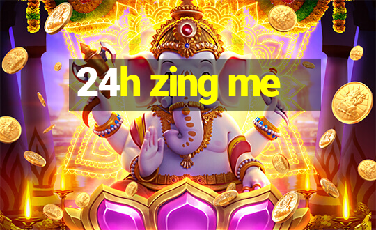 24h zing me