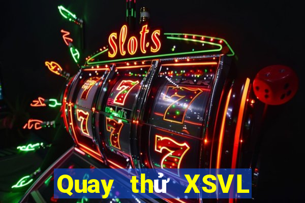 Quay thử XSVL Thứ 3