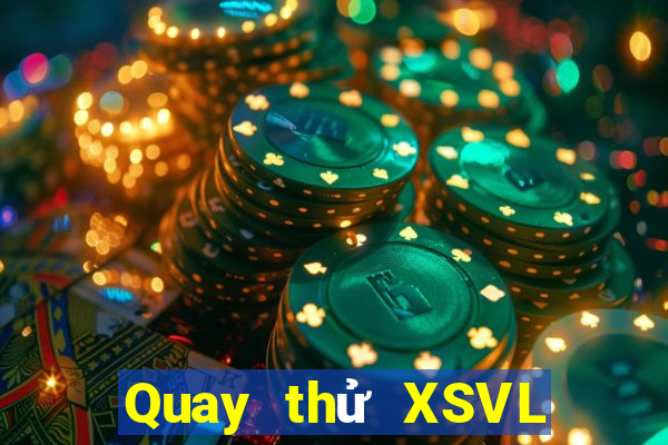 Quay thử XSVL Thứ 3