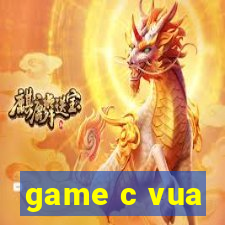 game c vua