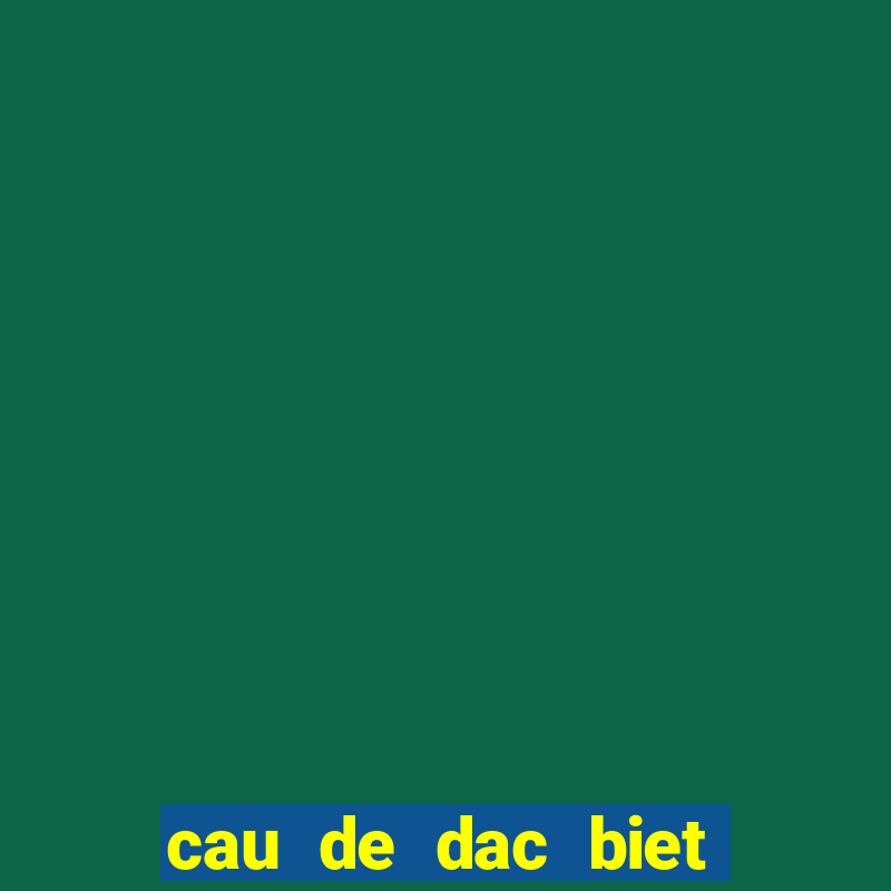 cau de dac biet hom nay