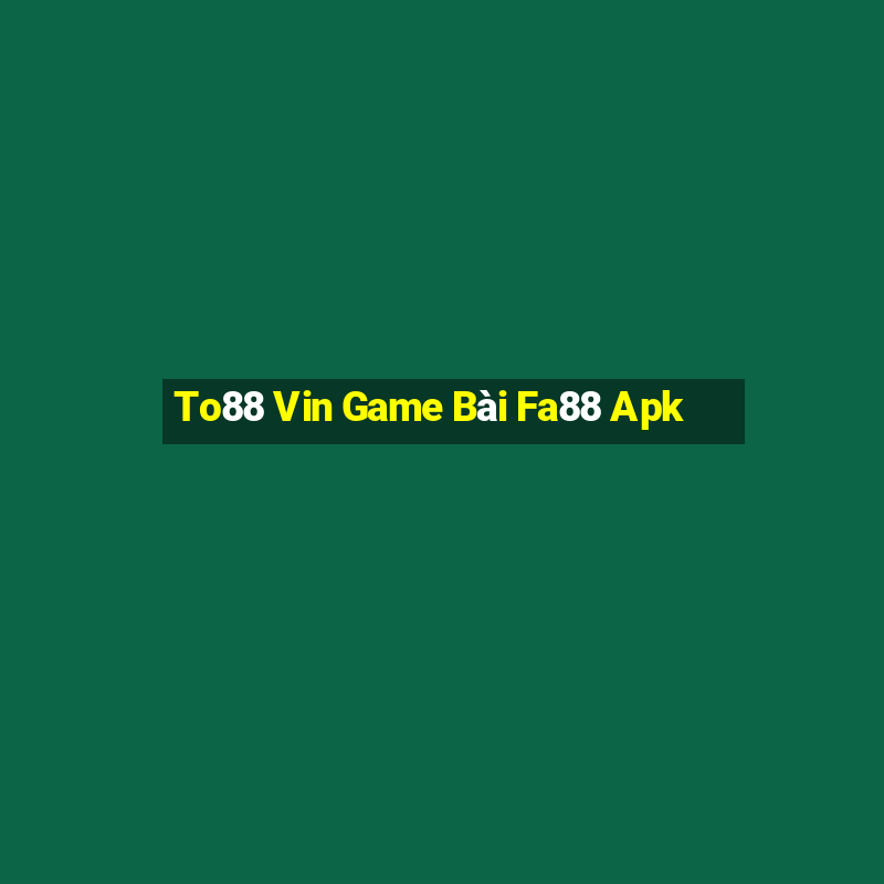 To88 Vin Game Bài Fa88 Apk