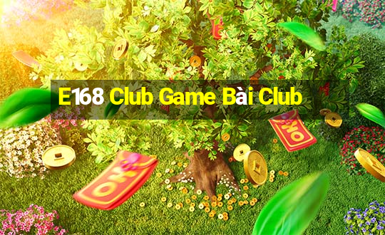 E168 Club Game Bài Club