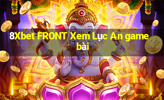 8Xbet FRONT Xem Lục An game bài