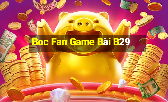 Boc Fan Game Bài B29