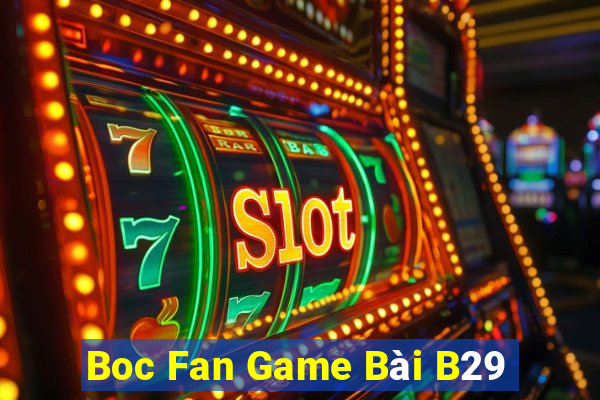 Boc Fan Game Bài B29