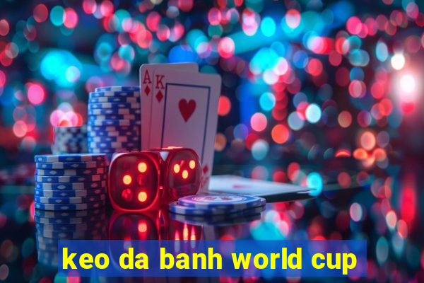 keo da banh world cup