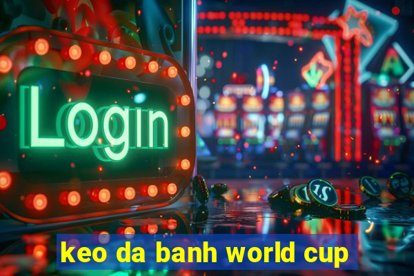 keo da banh world cup