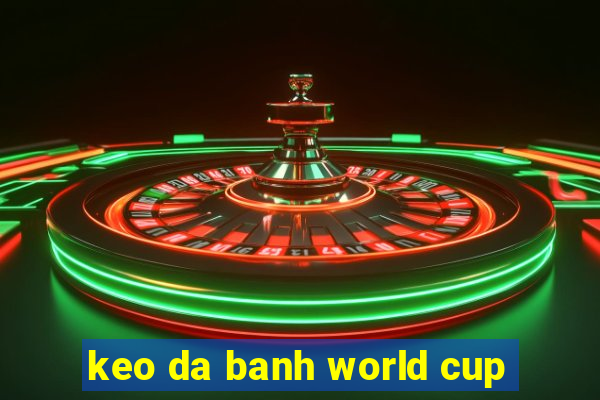 keo da banh world cup