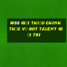 W88 Giới thiệu chính thức về Got Talent giải trí