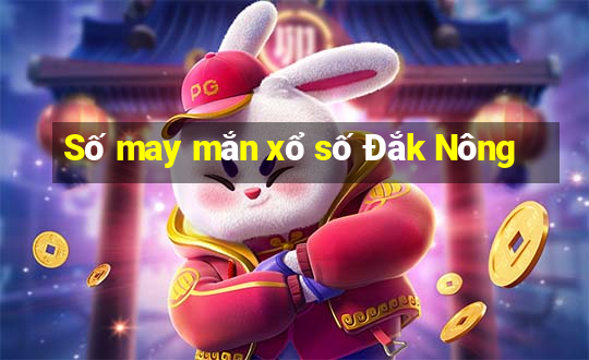 Số may mắn xổ số Đắk Nông