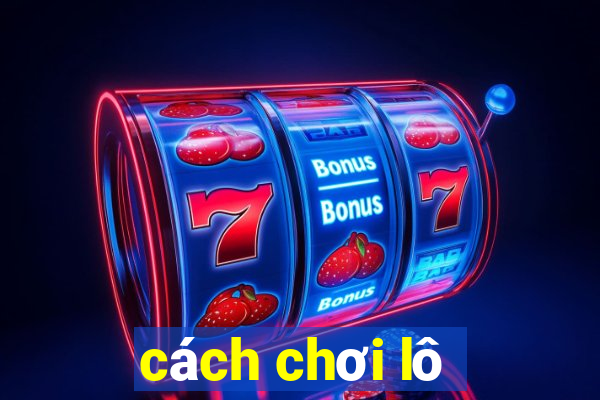 cách chơi lô