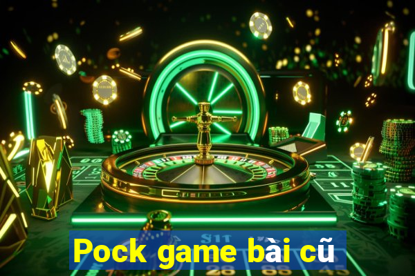 Pock game bài cũ