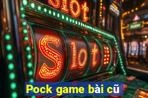 Pock game bài cũ