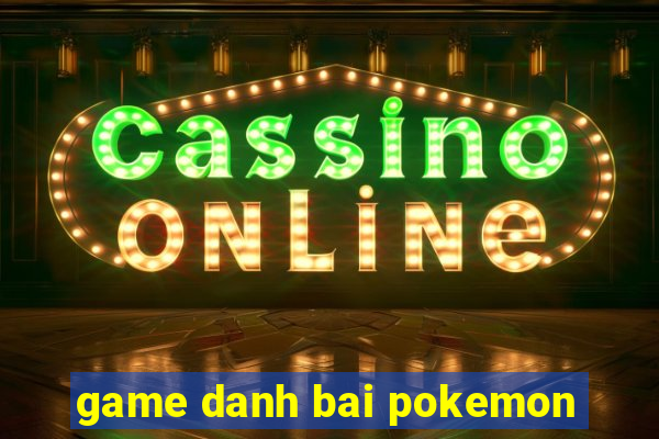 game danh bai pokemon