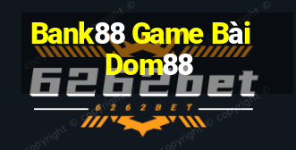 Bank88 Game Bài Dom88