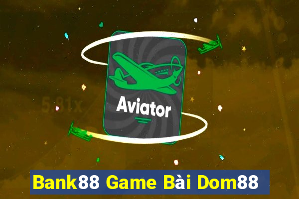 Bank88 Game Bài Dom88