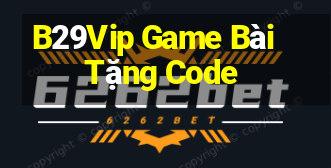 B29Vip Game Bài Tặng Code