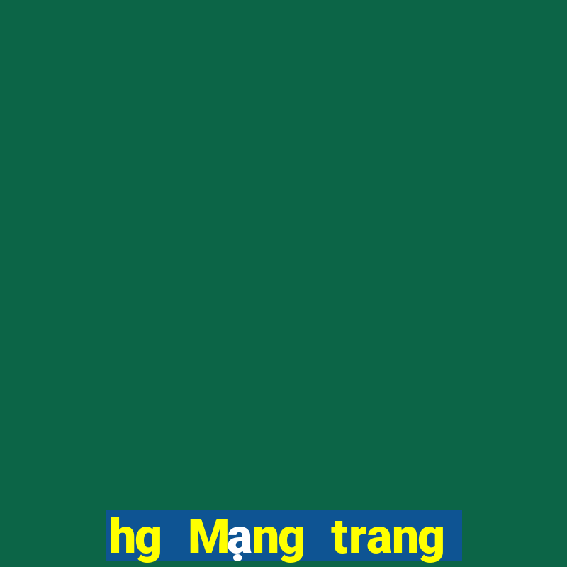 hg Mạng trang wed đại lý