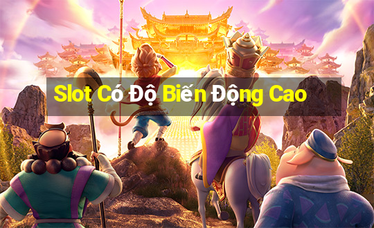 Slot Có Độ Biến Động Cao