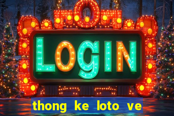 thong ke loto ve theo dac biet