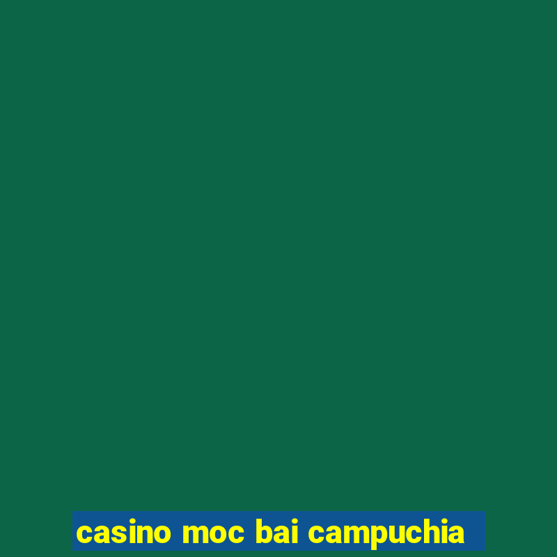 casino moc bai campuchia