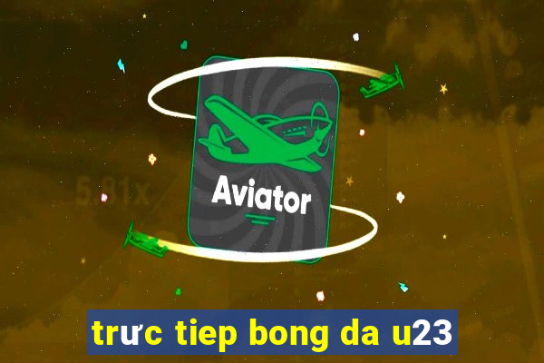 trưc tiep bong da u23