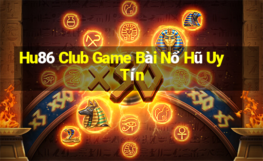 Hu86 Club Game Bài Nổ Hũ Uy Tín