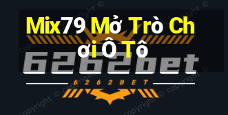 Mix79 Mở Trò Chơi Ô Tô